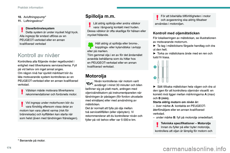 PEUGEOT 508 2021 Bruksanvisningar (in Swedish) 174
Praktisk information
överensstämmer med rekommendationerna i
det serviceschema som medföljer bilen (eller
tillgängligt hos din PEUGEOT-återförsäljare
eller kvalificerade verkstad).
Anvä PEUGEOT 508 2021 Bruksanvisningar (in Swedish) 174
Praktisk information
överensstämmer med rekommendationerna i
det serviceschema som medföljer bilen (eller
tillgängligt hos din PEUGEOT-återförsäljare
eller kvalificerade verkstad).
Anvä