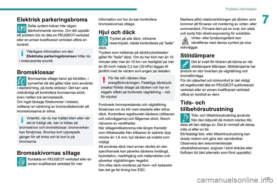 PEUGEOT 508 2021 Bruksanvisningar (in Swedish) 177
Praktisk information
7Elektrisk parkeringsbroms
Detta system kräver inte någon
återkommande service. Om det uppstår
ett problem bör du låta en PEUGEOT-verkstad
eller en annan kvalificerad PEUGEOT 508 2021 Bruksanvisningar (in Swedish) 177
Praktisk information
7Elektrisk parkeringsbroms
Detta system kräver inte någon
återkommande service. Om det uppstår
ett problem bör du låta en PEUGEOT-verkstad
eller en annan kvalificerad