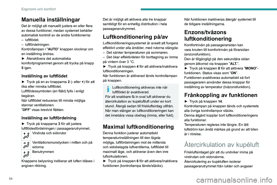 PEUGEOT 508 2021 Bruksanvisningar (in Swedish) 54
Ergonomi och komfort
utifrån och gör det möjligt att snabbare uppnå
önskad temperatur i passagerarutrymmet.
► Tryck på denna knapp för att aktivera/
inaktivera funktionen (bekräftas geno PEUGEOT 508 2021 Bruksanvisningar (in Swedish) 54
Ergonomi och komfort
utifrån och gör det möjligt att snabbare uppnå
önskad temperatur i passagerarutrymmet.
► Tryck på denna knapp för att aktivera/
inaktivera funktionen (bekräftas geno