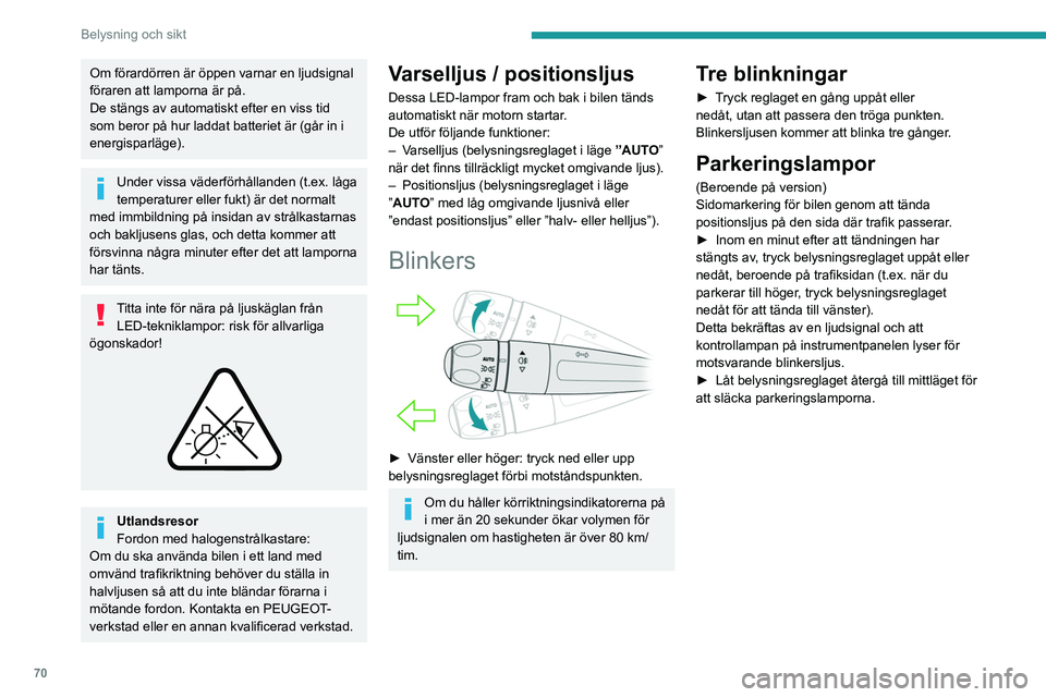 PEUGEOT 508 2021  Bruksanvisningar (in Swedish) 70
Belysning och sikt
Inställning av 
strålkastarhöjd
Manuell inställning av 
halogenstrålkastare
 
 
 
 
För att inte blända andra trafikanter ska du ställa 
in strålkastarnas ljuskägla i h