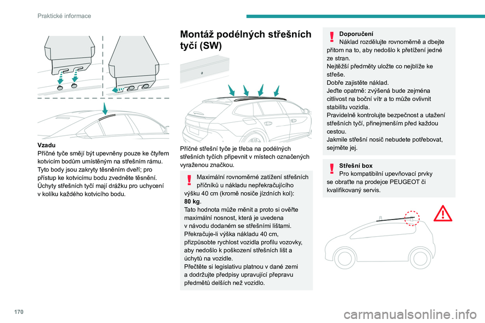 PEUGEOT 508 2021 Návod na použití (in Czech) 170
Praktické informace
Střešní okno
Když používáte střešní tyče,
nepoužívejte střešní okno - riziko vážného
poškození!
Nosič jízdních kol /
příslušenství
Nosič přís PEUGEOT 508 2021 Návod na použití (in Czech) 170
Praktické informace
Střešní okno
Když používáte střešní tyče,
nepoužívejte střešní okno - riziko vážného
poškození!
Nosič jízdních kol /
příslušenství
Nosič přís