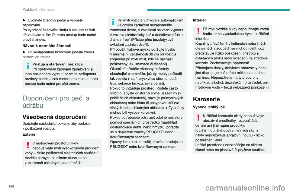 PEUGEOT 508 2021 Návod na použití (in Czech) 180
Praktické informace
Používejte měkký hadřík a mýdlovou
vodu nebo prostředek s neutrální
hodnotou pH.
Karoserii jemně otřete čistou textilií
z mikrovláken.
Lešticí prostředek PEUGEOT 508 2021 Návod na použití (in Czech) 180
Praktické informace
Používejte měkký hadřík a mýdlovou
vodu nebo prostředek s neutrální
hodnotou pH.
Karoserii jemně otřete čistou textilií
z mikrovláken.
Lešticí prostředek