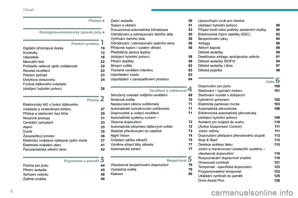 PEUGEOT 508 2021  Návod na použití (in Czech) 2
Obsah
  ■
Přehled
  ■
Ekologicko-ekonomický způsob jízdy
 1Palubní systémyDigitální přístrojová deska  10
Kontrolky  12
Ukazatele  18
Manuální test  22
Počitadlo celkové ujet�