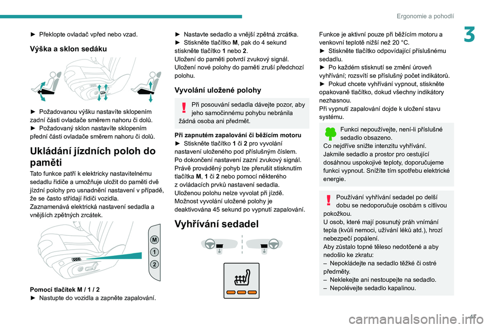 PEUGEOT 508 2021 Návod na použití (in Czech) 47
Ergonomie a pohodlí
3► Překlopte ovladač vpřed nebo vzad.
Výška a sklon sedáku
► Požadovanou výšku nastavíte sklopením
zadní části ovladače směrem nahoru či dolů.
►
P PEUGEOT 508 2021 Návod na použití (in Czech) 47
Ergonomie a pohodlí
3► Překlopte ovladač vpřed nebo vzad.
Výška a sklon sedáku
► Požadovanou výšku nastavíte sklopením
zadní části ovladače směrem nahoru či dolů.
►
P