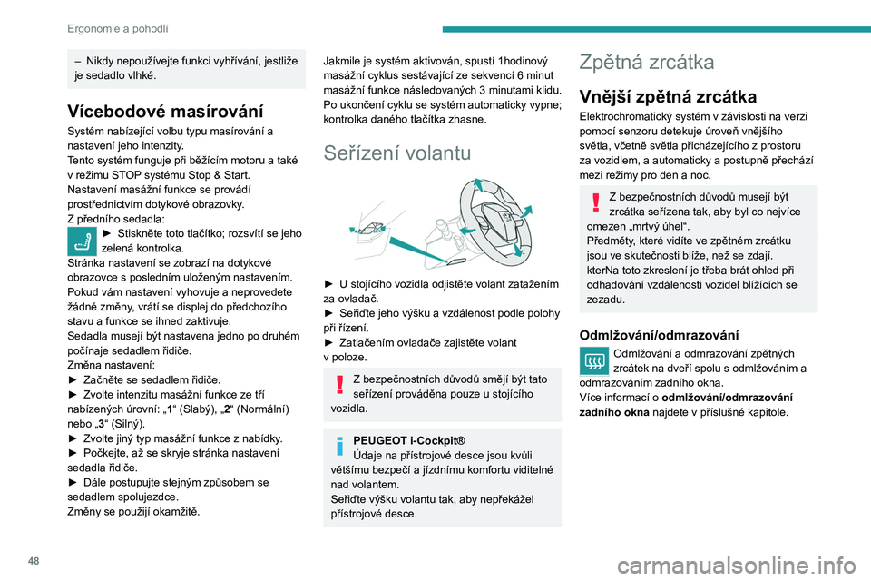 PEUGEOT 508 2021 Návod na použití (in Czech) 48
Ergonomie a pohodlí
Seřízení
► Zvolte příslušné zpětné zrcátko posunem
ovladače A doleva či doprava.
► Proveďte seřízení posunem ovladače B do
kteréhokoli ze čt PEUGEOT 508 2021 Návod na použití (in Czech) 48
Ergonomie a pohodlí
Seřízení
► Zvolte příslušné zpětné zrcátko posunem
ovladače A doleva či doprava.
► Proveďte seřízení posunem ovladače B do
kteréhokoli ze čt