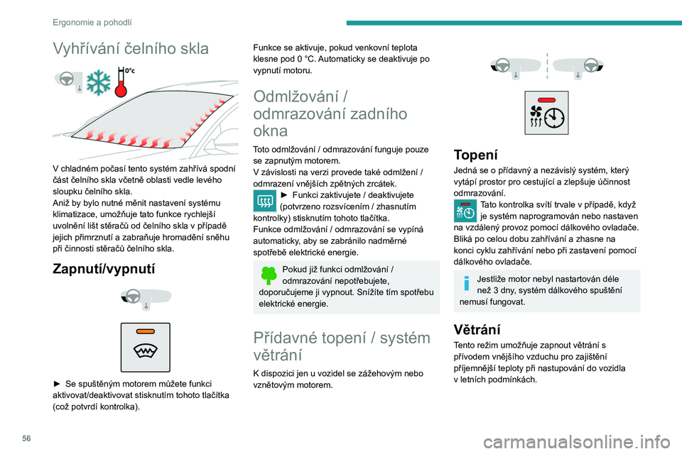 PEUGEOT 508 2021 Návod na použití (in Czech) 56
Ergonomie a pohodlí
Programování
Zapnutí systému topení nebo ventilace je možné
naprogramovat prostřednictvím sekundární
stránky nabídky Klimatizace na dotykové
obrazovce.
V nabí PEUGEOT 508 2021 Návod na použití (in Czech) 56
Ergonomie a pohodlí
Programování
Zapnutí systému topení nebo ventilace je možné
naprogramovat prostřednictvím sekundární
stránky nabídky Klimatizace na dotykové
obrazovce.
V nabí