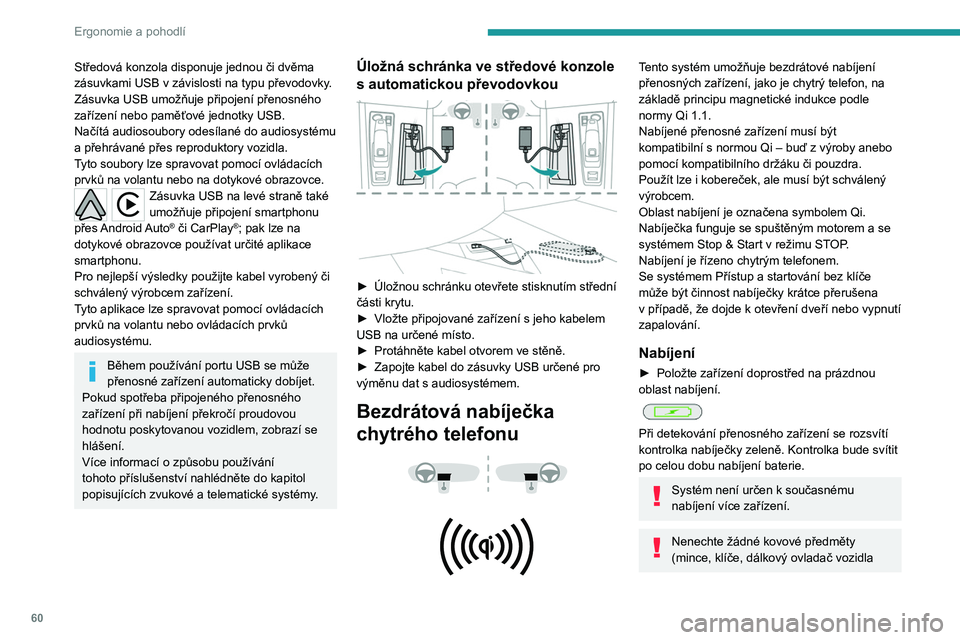 PEUGEOT 508 2021 Návod na použití (in Czech) 60
Ergonomie a pohodlí
atd.) v oblasti nabíjení, kde probíhá nabíjení
zařízení - riziko přehřátí či přerušení nabíjení!
Kontrola funkce
Stav kontrolky umožňuje sledovat činnost PEUGEOT 508 2021 Návod na použití (in Czech) 60
Ergonomie a pohodlí
atd.) v oblasti nabíjení, kde probíhá nabíjení
zařízení - riziko přehřátí či přerušení nabíjení!
Kontrola funkce
Stav kontrolky umožňuje sledovat činnost