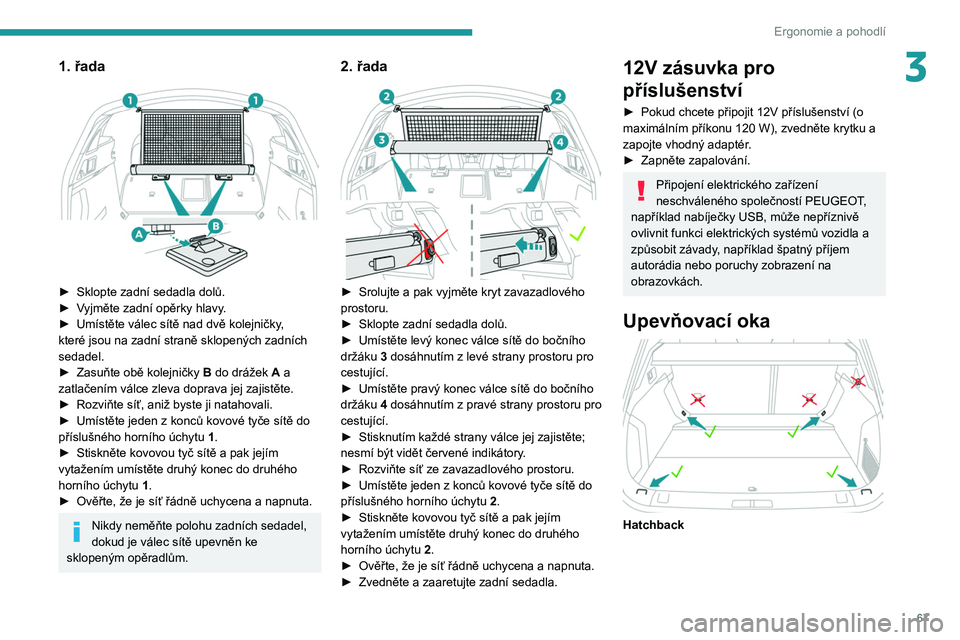 PEUGEOT 508 2021 Návod na použití (in Czech) 67
Ergonomie a pohodlí
31. řada
► Sklopte zadní sedadla dolů.
► V yjměte zadní opěrky hlavy.
►
Umístěte válec sítě nad dvě kolejničky
,
které jsou na zadní straně sklope PEUGEOT 508 2021 Návod na použití (in Czech) 67
Ergonomie a pohodlí
31. řada
► Sklopte zadní sedadla dolů.
► V yjměte zadní opěrky hlavy.
►
Umístěte válec sítě nad dvě kolejničky
,
které jsou na zadní straně sklope