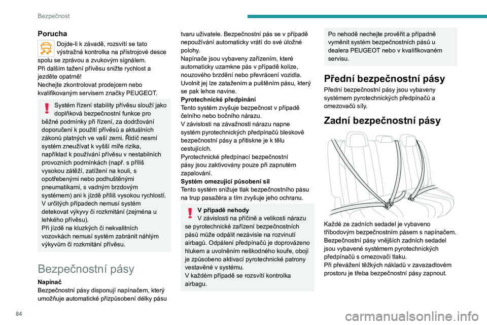 PEUGEOT 508 2021 Návod na použití (in Czech) 84
Bezpečnost
Zapnutí
► Přitáhněte pás a poté zasuňte jazýček do
spony.
► Zkontrolujte správné zapnutí pásu tím, že za
něj zkusíte zatáhnout.
Rozepnutí
► Stiskněte červ PEUGEOT 508 2021 Návod na použití (in Czech) 84
Bezpečnost
Zapnutí
► Přitáhněte pás a poté zasuňte jazýček do
spony.
► Zkontrolujte správné zapnutí pásu tím, že za
něj zkusíte zatáhnout.
Rozepnutí
► Stiskněte červ