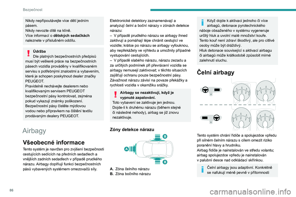 PEUGEOT 508 2021 Návod na použití (in Czech) 86
Bezpečnost
menšího cestujícího, který má nastavené
sedadlo podélně dopředu.
Odpálení
Airbagy se odpalují, vyjma airbagu předního
spolujezdce, pokud je deaktivovaný*, při silném PEUGEOT 508 2021 Návod na použití (in Czech) 86
Bezpečnost
menšího cestujícího, který má nastavené
sedadlo podélně dopředu.
Odpálení
Airbagy se odpalují, vyjma airbagu předního
spolujezdce, pokud je deaktivovaný*, při silném