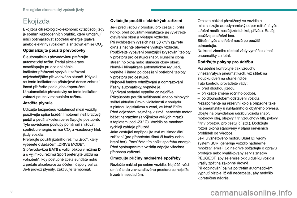 PEUGEOT 508 2021  Návod na použití (in Czech) 8
Ekologicko-ekonomický způsob jízdy
Ekojízda
Ekojízda čili ekologicko-ekonomický způsob jízdy 
je souhrn každodenních praktik, které umožňují 
řidiči optimalizovat spotřebu energie 