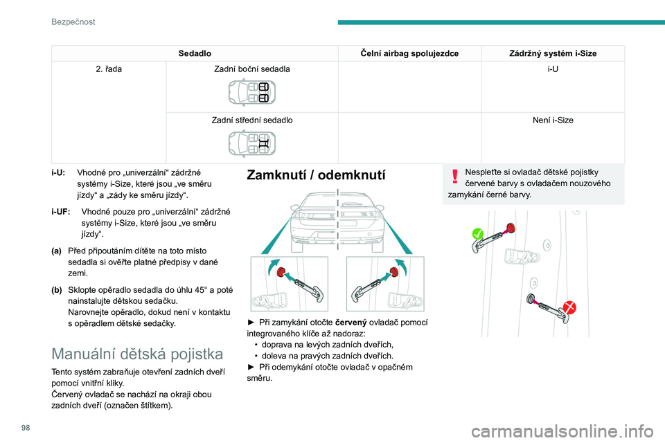 PEUGEOT 508 2021 Návod na použití (in Czech) 98
Bezpečnost
Elektrická dětská pojistka
(V závislosti na verzi)
Tento ovladač deaktivuje otevírání zadních dveří
jejich vnitřními madly a použití elektrického
ovládání zadních PEUGEOT 508 2021 Návod na použití (in Czech) 98
Bezpečnost
Elektrická dětská pojistka
(V závislosti na verzi)
Tento ovladač deaktivuje otevírání zadních dveří
jejich vnitřními madly a použití elektrického
ovládání zadních