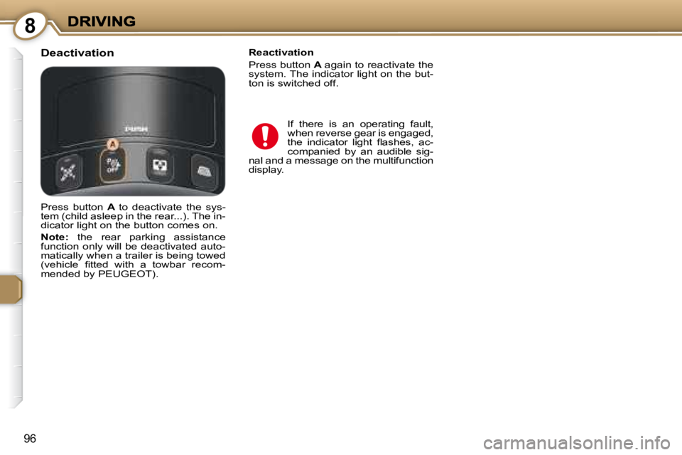 PEUGEOT 607 2007.5  Owners Manual 8
96
� �I�f�  �t�h�e�r�e�  �i�s�  �a�n�  �o�p�e�r�a�t�i�n�g�  �f�a�u�l�t�,�  
�w�h�e�n� �r�e�v�e�r�s�e� �g�e�a�r� �i�s� �e�n�g�a�g�e�d�,� 
�t�h�e�  �i�n�d�i�c�a�t�o�r�  �l�i�g�h�t�  �l� �a�s�h�e�s�,� 