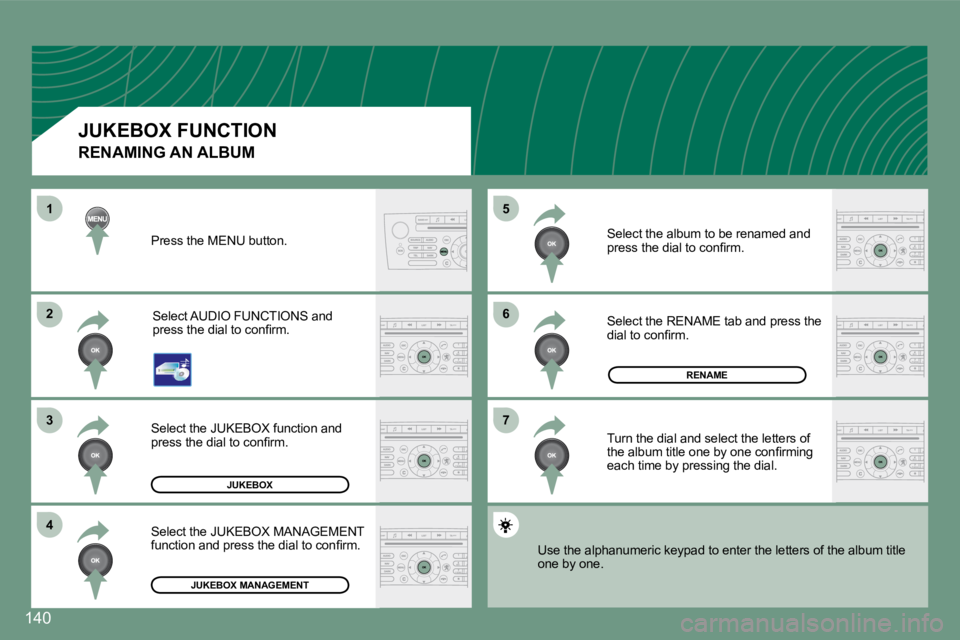 PEUGEOT 607 2007.5  Owners Manual �6 
�7
�5�2 
�3
4
1
140
JUKEBOX
RENAME
JUKEBOX MANAGEMENT
Press the MENU button.
Select AUDIO FUNCTIONS and  
�p�r�e�s�s� �t�h�e� �d�i�a�l� �t�o� �c�o�n�i�r�m�.
Select the JUKEBOX function and 
�p�r�e