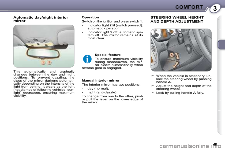 PEUGEOT 607 2007.5 Service Manual 3COMFORT
  Automatic day/night interior  
mirror    Operation  
 
�S�w�i�t�c�h� �o�n� �t�h�e� �i�g�n�i�t�i�o�n� �a�n�d� �p�r�e�s�s� �s�w�i�t�c�h� � 
1 �:� 
   -   Indicator light   2� � �l�i�t� �(�s�w