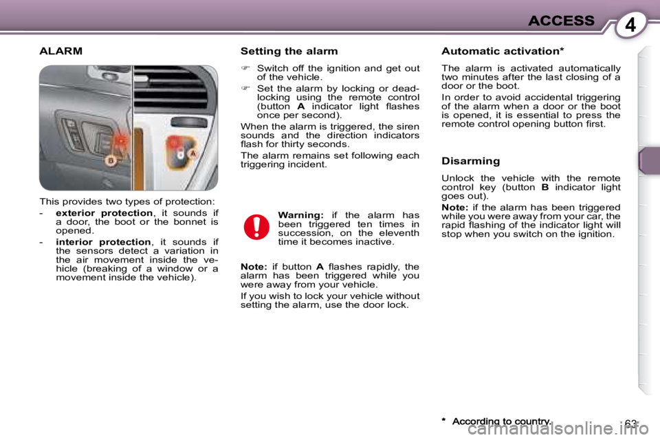 PEUGEOT 607 2007.5 Repair Manual 4
63
 ALARM   Setting the alarm  
   
� � �  �S�w�i�t�c�h�  �o�f�f�  �t�h�e�  �i�g�n�i�t�i�o�n�  �a�n�d�  �g�e�t�  �o�u�t� 
�o�f� �t�h�e� �v�e�h�i�c�l�e�.� � 
  
�    Set  the  alarm  by  lockin