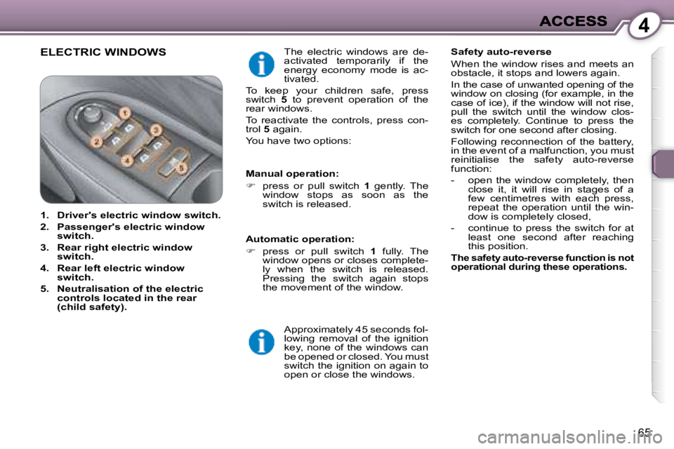 PEUGEOT 607 2007.5 Manual PDF 4
65
 ELECTRIC WINDOWS � �T�h�e�  �e�l�e�c�t�r�i�c�  �w�i�n�d�o�w�s�  �a�r�e�  �d�e�- 
�a�c�t�i�v�a�t�e�d�  �t�e�m�p�o�r�a�r�i�l�y�  �i�f�  �t�h�e� 
energy  economy  mode  is  ac-
�t�i�v�a�t�e�d�.� 
�
