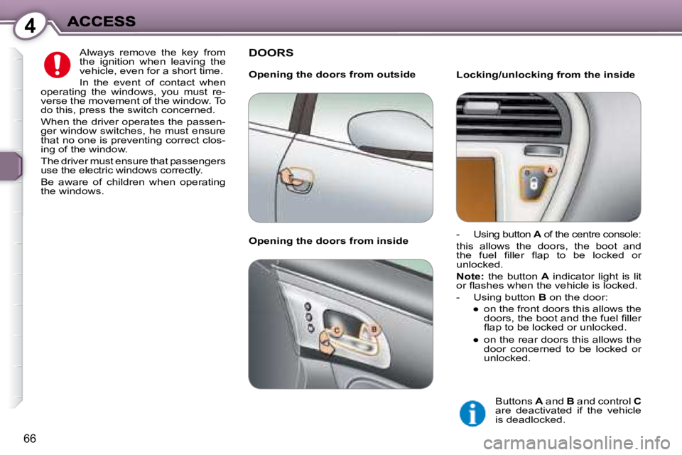 PEUGEOT 607 2007.5 Manual PDF 4
66
� �A�l�w�a�y�s�  �r�e�m�o�v�e�  �t�h�e�  �k�e�y�  �f�r�o�m�  
�t�h�e�  �i�g�n�i�t�i�o�n�  �w�h�e�n�  �l�e�a�v�i�n�g�  �t�h�e� 
�v�e�h�i�c�l�e�,� �e�v�e�n� �f�o�r� �a� �s�h�o�r�t� �t�i�m�e�.�  
� 