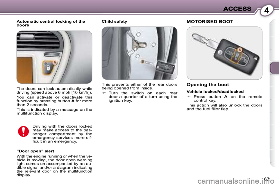 PEUGEOT 607 2007.5 Manual PDF 4
67
   Child safety 
  Automatic central locking of the  
doors  
  "Door open" alert 
� �W�i�t�h� �t�h�e� �e�n�g�i�n�e� �r�u�n�n�i�n�g� �o�r� �w�h�e�n� �t�h�e� �v�e�- 
�h�i�c�l�e�  �i�s�  �m�o�v�i�n