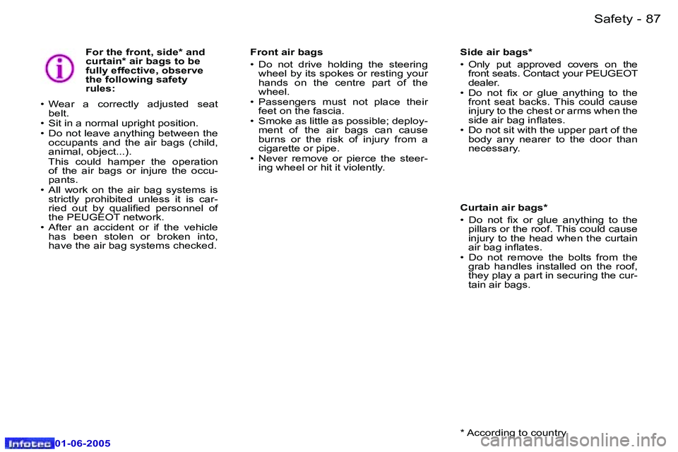 PEUGEOT 607 2005.5  Owners Manual �8�6 �-�S�a�f�e�t�y
�0�1�-�0�6�-�2�0�0�5
�8�7
�-�S�a�f�e�t�y
�0�1�-�0�6�-�2�0�0�5
�F�o�r� �t�h�e� �f�r�o�n�t�,� �s�i�d�e�*� �a�n�d�  
�c�u�r�t�a�i�n�*� �a�i�r� �b�a�g�s� �t�o� �b�e� 
�f�u�l�l�y� �e�f�