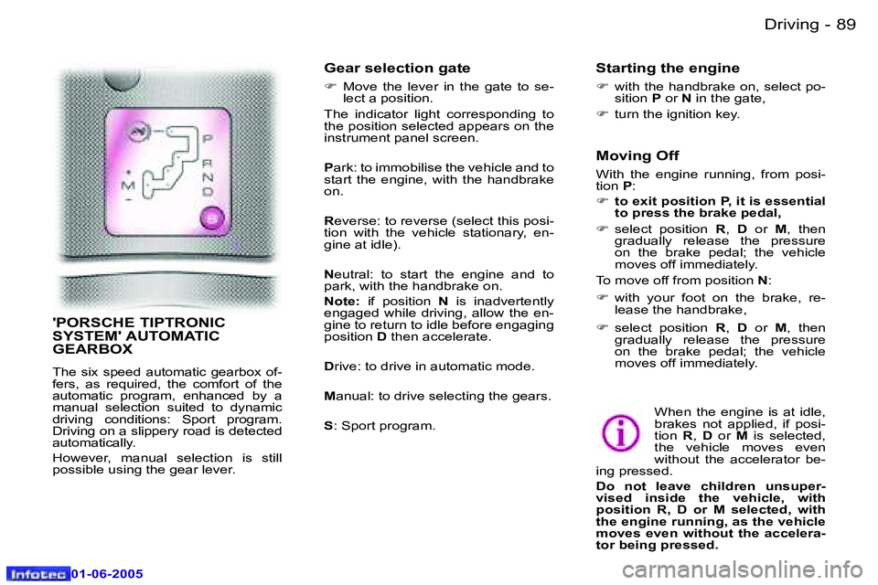 PEUGEOT 607 2005.5  Owners Manual �8�8 �-�D�r�i�v�i�n�g
�0�1�-�0�6�-�2�0�0�5
�8�9
�-�D�r�i�v�i�n�g
�0�1�-�0�6�-�2�0�0�5
�'�P�O�R�S�C�H�E� �T�I�P�T�R�O�N�I�C�  
�S�Y�S�T�E�M�'� �A�U�T�O�M�A�T�I�C� 
�G�E�A�R�B�O�X
�T�h�e�  �s�i�