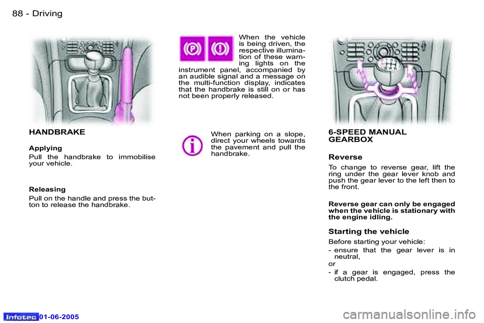 PEUGEOT 607 2005.5  Owners Manual �8�8 �-�D�r�i�v�i�n�g
�0�1�-�0�6�-�2�0�0�5
�8�9
�-�D�r�i�v�i�n�g
�0�1�-�0�6�-�2�0�0�5
�W�h�e�n�  �t�h�e�  �v�e�h�i�c�l�e�  
�i�s� �b�e�i�n�g� �d�r�i�v�e�n�,� �t�h�e� 
�r�e�s�p�e�c�t�i�v�e� �i�l�l�u�m�