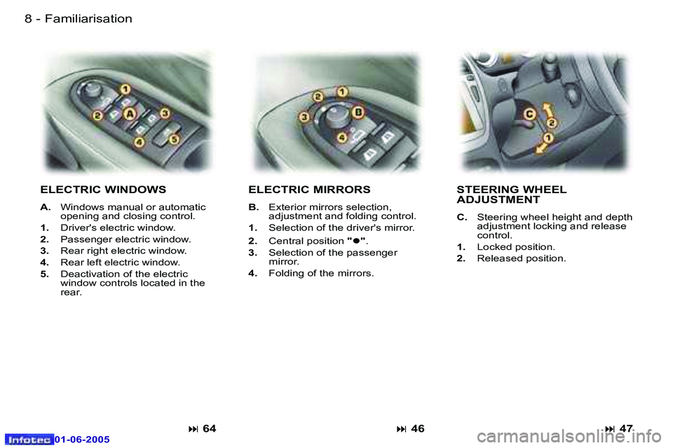 PEUGEOT 607 2005.5  Owners Manual �8 �-�F�a�m�i�l�i�a�r�i�s�a�t�i�o�n
�0�1�-�0�6�-�2�0�0�5
�9
�-�F�a�m�i�l�i�a�r�i�s�a�t�i�o�n
�0�1�-�0�6�-�2�0�0�5
�E�L�E�C�T�R�I�C� �M�I�R�R�O�R�S
�B�.�  �E�x�t�e�r�i�o�r� �m�i�r�r�o�r�s� �s�e�l�e�c�t