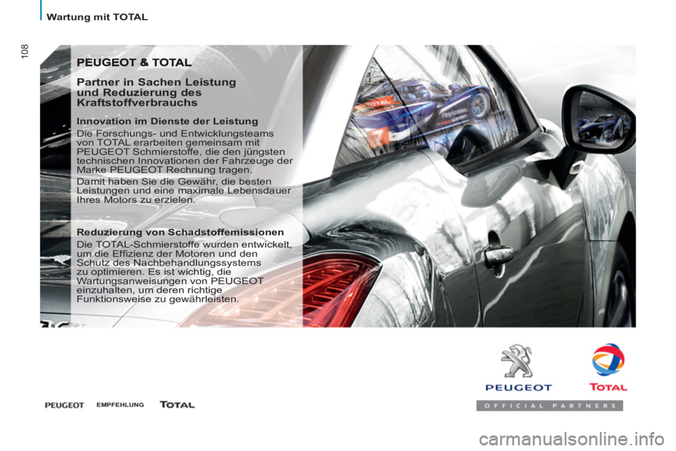 PEUGEOT 807 2013 Betriebsanleitungen (in German) 108
Wartung mit TOTAL
Partner in Sachen Leistung
und Reduzierung des
Kraftstoffverbrauchs
Innovation im Dienste der Leistung
Die Forschungs- und Entwicklungsteams
von TOTAL erarbeite PEUGEOT 807 2013 Betriebsanleitungen (in German) 108
Wartung mit TOTAL
Partner in Sachen Leistung
und Reduzierung des
Kraftstoffverbrauchs
Innovation im Dienste der Leistung
Die Forschungs- und Entwicklungsteams
von TOTAL erarbeite