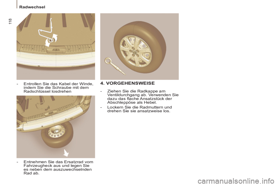 PEUGEOT 807 2013 Betriebsanleitungen (in German) 11 8
Radwechsel
- Entrollen Sie das Kabel der Winde,
indem Sie die Schraube mit dem
Radschlüssel losdrehen
- Entnehmen Sie das Ersatzrad vom
Fahrzeugheck aus und legen Sie
es nebe PEUGEOT 807 2013 Betriebsanleitungen (in German) 11 8
Radwechsel
- Entrollen Sie das Kabel der Winde,
indem Sie die Schraube mit dem
Radschlüssel losdrehen
- Entnehmen Sie das Ersatzrad vom
Fahrzeugheck aus und legen Sie
es nebe