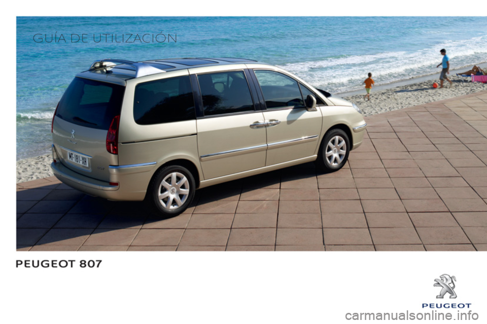 PEUGEOT 807 2013  Manual del propietario (in Spanish)    
 
GUÍA DE UTILIZACIÓN  
  