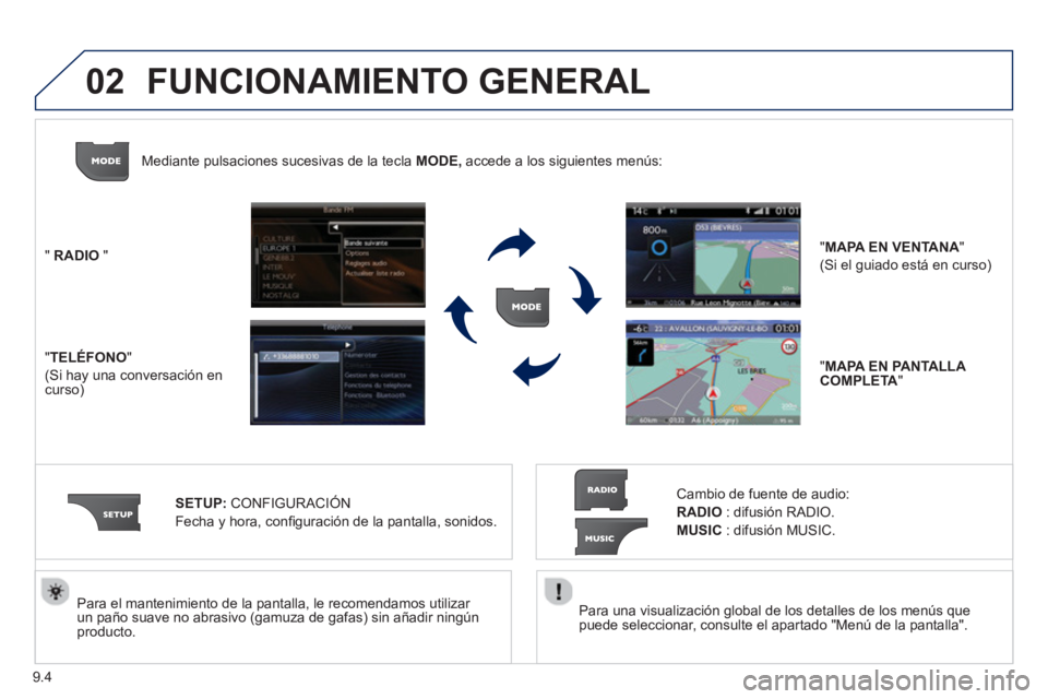 PEUGEOT 807 2013  Manual del propietario (in Spanish) 9.4
02
   
Para una visualización global de los detalles de los menús que
puede seleccionar, consulte el apartado "Menú de la pantalla".    
Para el mantenimiento de la pantalla, le recomendamos ut