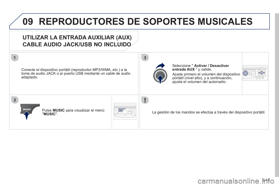 PEUGEOT 807 2013 Manual del propietario (in Spanish) 9.45
09REPRODUCTORES DE SOPORTES MUSICALES
UTILIZAR LA ENTRADA AUXILIAR (AUX)
CABLE AUDIO JACK/USB NO INCLUIDO O
Conecte el dispositivo portátil (reproductor MP3/WMA, PEUGEOT 807 2013 Manual del propietario (in Spanish) 9.45
09REPRODUCTORES DE SOPORTES MUSICALES
UTILIZAR LA ENTRADA AUXILIAR (AUX)
CABLE AUDIO JACK/USB NO INCLUIDO O
Conecte el dispositivo portátil (reproductor MP3/WMA,