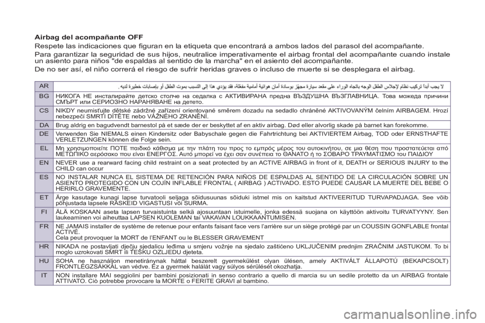PEUGEOT 807 2013  Manual del propietario (in Spanish) AR
BG
НИКОГА НЕ инсталирайте детско столче на седалка с АКТИВИРАНА предна ВЪЗДУШНА ВЪЗГЛАВНИЦА. То в а можеда п