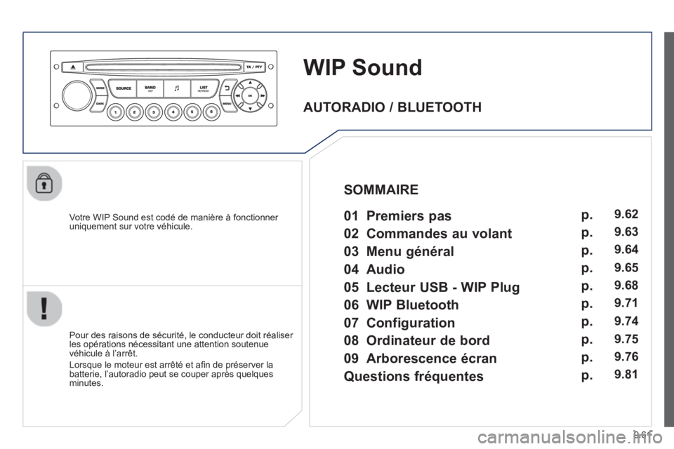 PEUGEOT 807 2013 Manuel du propriétaire (in French) 9.61
WIP Sound
Votre WIP Sound est codé de manière à fonctionner
uniquement sur votre véhicule.
Pour des raisons de s
écurité, le conducteur doit réaliser
les opérations nécessita PEUGEOT 807 2013 Manuel du propriétaire (in French) 9.61
WIP Sound
Votre WIP Sound est codé de manière à fonctionner
uniquement sur votre véhicule.
Pour des raisons de s
écurité, le conducteur doit réaliser
les opérations nécessita