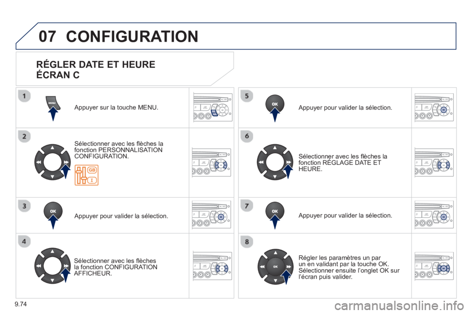 PEUGEOT 807 2013 Manuel du propriétaire (in French) 9.74
07 CONFIGURATION
Appuyer sur la touche MENU.
Sélectionner avec les fl èches lafonction PERSONNALISAT IONCONFIGURATION.
Appu
yer pour valider la sélection.
Sélectionner avec le PEUGEOT 807 2013 Manuel du propriétaire (in French) 9.74
07 CONFIGURATION
Appuyer sur la touche MENU.
Sélectionner avec les fl èches lafonction PERSONNALISAT IONCONFIGURATION.
Appu
yer pour valider la sélection.
Sélectionner avec le