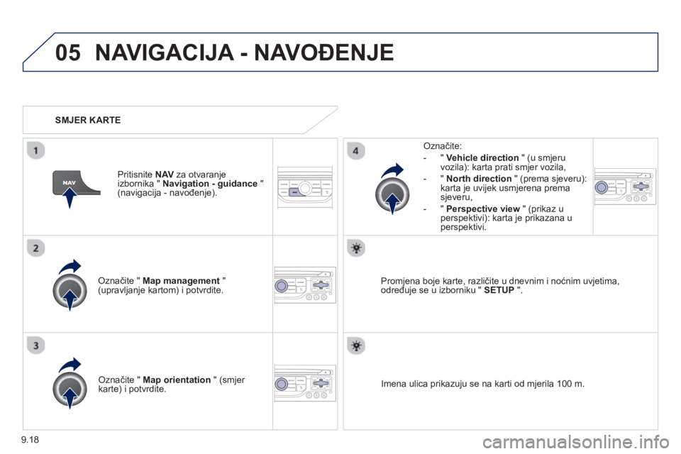 PEUGEOT 807 2013 Upute Za Rukovanje (in Croatian) 9.18
05NAVIGACIJA - NAVOĐENJE
Označite " Map management"(upravljanje kartom) i potvrdite.
Označite:
-
"Vehicle direction" (u smjeru
vozila): karta prati smjer vozila,
- " North direct PEUGEOT 807 2013 Upute Za Rukovanje (in Croatian) 9.18
05NAVIGACIJA - NAVOĐENJE
Označite " Map management"(upravljanje kartom) i potvrdite.
Označite:
-
"Vehicle direction" (u smjeru
vozila): karta prati smjer vozila,
- " North direct