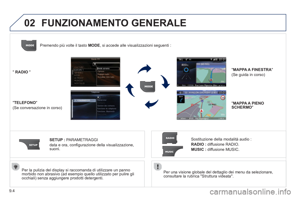 PEUGEOT 807 2013 Manuale duso (in Italian) 9.4
02
Per una visione globale del dettaglio dei menu da selezionare,consultare la rubrica "Struttura videata".
Per la pulizia del displa
y si raccomanda di utilizzare un pannomorbido non abras PEUGEOT 807 2013 Manuale duso (in Italian) 9.4
02
Per una visione globale del dettaglio dei menu da selezionare,consultare la rubrica "Struttura videata".
Per la pulizia del displa
y si raccomanda di utilizzare un pannomorbido non abras