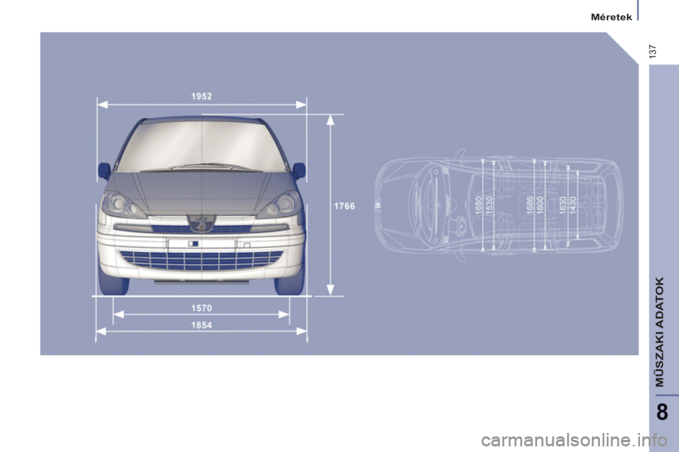 PEUGEOT 807 2013  Kezelési útmutató (in Hungarian) 137
8
  Méretek 
MŰSZAKI ADATOK 