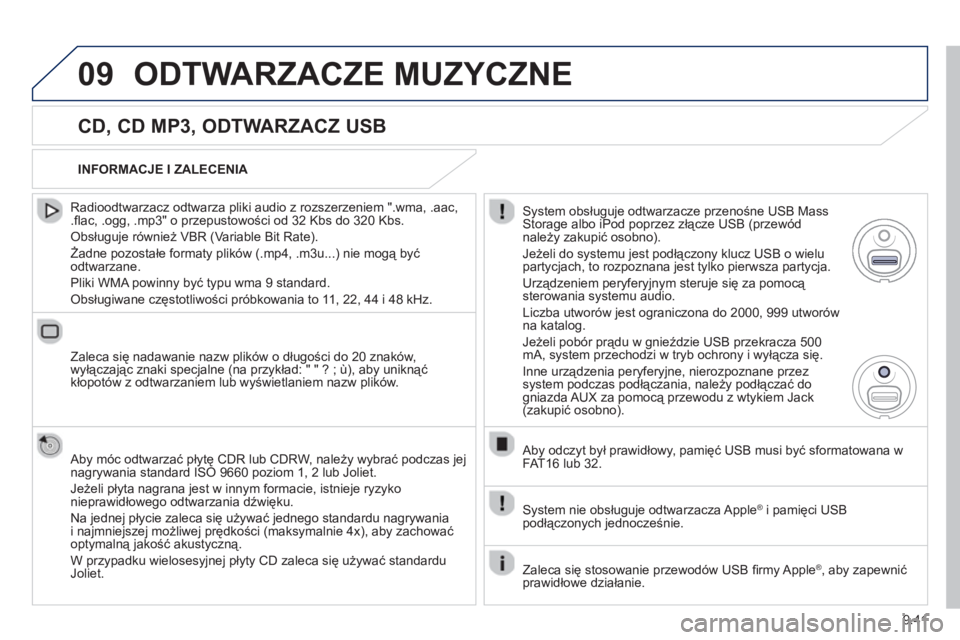 PEUGEOT 807 2013 Instrukcja obsługi (in Polish) 9.41
09ODTWARZACZE MUZYCZNE
CD, CD MP3, ODTWARZACZ USB
Radioodtwarzacz odtwarza pliki audio z rozszerzeniem ".wma, .aac,.fl ac, .ogg, .mp3" o przepustowości od 32 Kbs do 320 Kbs.
Obsłu PEUGEOT 807 2013 Instrukcja obsługi (in Polish) 9.41
09ODTWARZACZE MUZYCZNE
CD, CD MP3, ODTWARZACZ USB
Radioodtwarzacz odtwarza pliki audio z rozszerzeniem ".wma, .aac,.fl ac, .ogg, .mp3" o przepustowości od 32 Kbs do 320 Kbs.
Obsłu