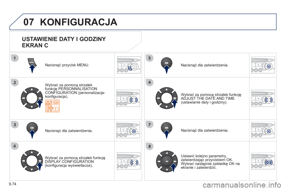 PEUGEOT 807 2013 Instrukcja obsługi (in Polish) 9.74
07 KONFIGURACJA
Nacisnąć przycisk MENU.
Wybrać za pomocą strzałek
funkcję PERSONNALISAT IONCONFIGURATION (personalizacja-konfi guracja).
Nacisnąć dla zatwierdzenia.
Wybrać za PEUGEOT 807 2013 Instrukcja obsługi (in Polish) 9.74
07 KONFIGURACJA
Nacisnąć przycisk MENU.
Wybrać za pomocą strzałek
funkcję PERSONNALISAT IONCONFIGURATION (personalizacja-konfi guracja).
Nacisnąć dla zatwierdzenia.
Wybrać za