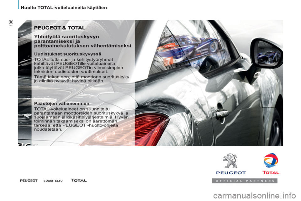 PEUGEOT 807 2013 Omistajan Käsikirja (in Finnish) 108
Huolto TOTAL-voiteluaineita käyttäen
SUOSITELTU
Yhteityötä suorituskyvyn
parantamiseksi ja
polttoainekulutuksen vähentämiseksi
Uudistukset suorituskyvyssä
TOTAL t PEUGEOT 807 2013 Omistajan Käsikirja (in Finnish) 108
Huolto TOTAL-voiteluaineita käyttäen
SUOSITELTU
Yhteityötä suorituskyvyn
parantamiseksi ja
polttoainekulutuksen vähentämiseksi
Uudistukset suorituskyvyssä
TOTAL t