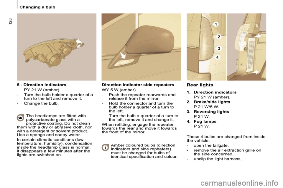 PEUGEOT 807 2009.5.  Owners Manual 128
   Changing a bulb   
  Rear lights 
   
1.     Direction indicators     
  PY 21 W (amber).  
  
2.     Brake/side lights     
  P 21 W/5 W. 
  
3.     Reversing lights     
  P 21 W. 
  
4.     
