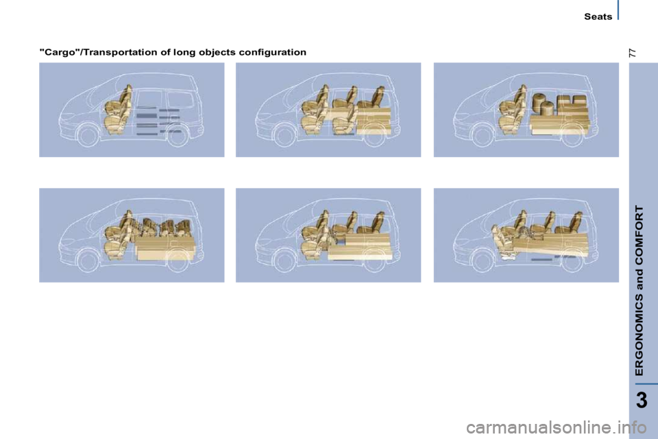 PEUGEOT 807 2009.5. Manual PDF ERGONOMICS and COMFORT
3
77
Seats
� � �"�C�a�r�g�o�"�/�T�r�a�n�s�p�o�r�t�a�t�i�o�n� �o�f� �l�o�n�g� �o�b�j�e�c�t�s� �c�o�n�ﬁ� �g�u�r�a�t�i�o�n� �  �        