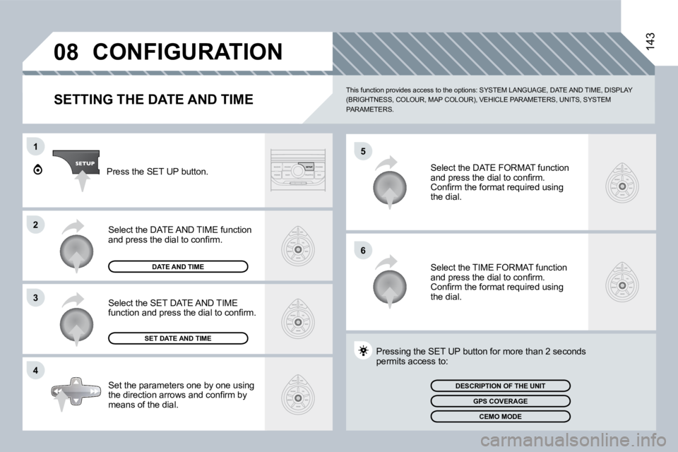 PEUGEOT 807 2008.5  Owners Manual �0�8
�5
�6
1
�2
�3
�4
143 CONFIGURATION 
  SETTING THE DATE AND TIME 
 This function provides access to the options: SYSTEM LANGUAGE, DATE AND TIME, DISPLAY �(�B�R�I�G�H�T�N�E�S�S�,� �C�O�L�O�U�R�,� �