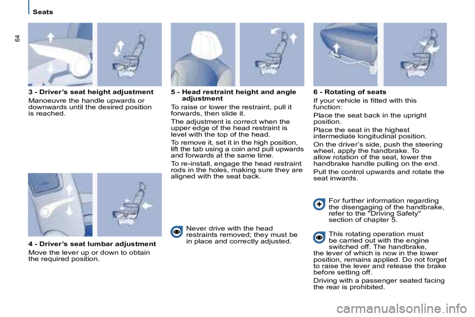 PEUGEOT 807 2008.5 Workshop Manual 64
   Seats   
  
  3 - Driver’s seat height adjustment
� �M�a�n�o�e�u�v�r�e� �t�h�e� �h�a�n�d�l�e� �u�p�w�a�r�d�s� �o�r� �d�o�w�n�w�a�r�d�s� �u�n�t�i�l� �t�h�e� �d�e�s�i�r�e�d� �p�o�s�i�t�i�o�n� �i