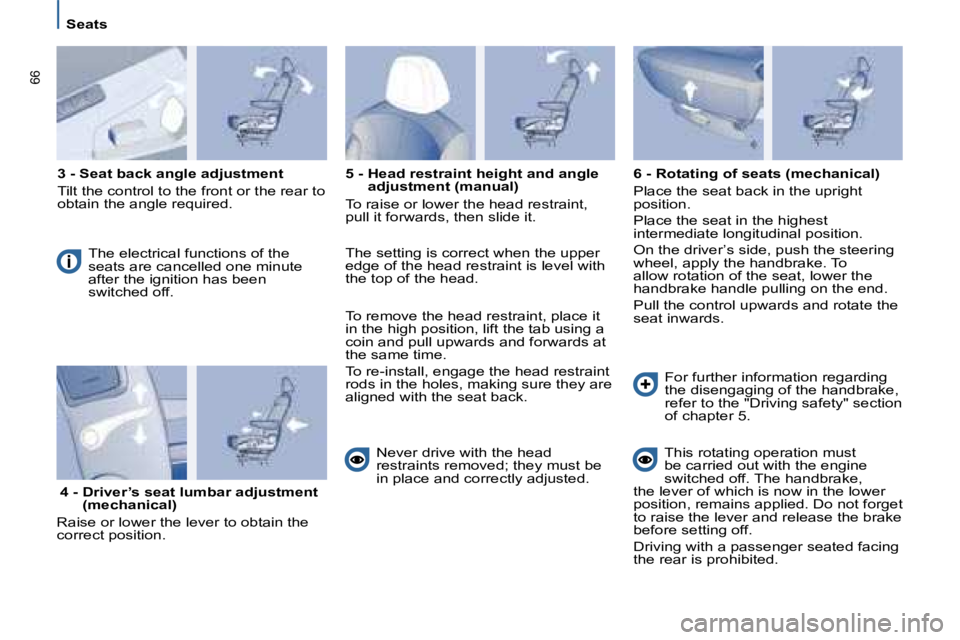 PEUGEOT 807 2008.5 Repair Manual 66
   Seats   
  
3 - Seat back angle adjustment
Tilt the control to the front or the rear to �o�b�t�a�i�n� �t�h�e� �a�n�g�l�e� �r�e�q�u�i�r�e�d�.    
  The electrical functions of the �s�e�a�t�s� �a�