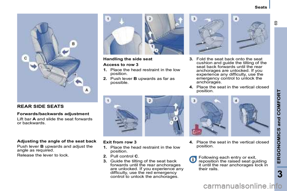 PEUGEOT 807 2008.5 Repair Manual ERGONOMICS and COMFORT
3
69
Seats
REAR SIDE SEATS  
  
  Forwards/backwards adjustment 
Lift bar  A� � �a�n�d� �s�l�i�d�e� �t�h�e� �s�e�a�t� �f�o�r�w�a�r�d�s� �o�r� �b�a�c�k�w�a�r�d�s�. 
  
  Handling