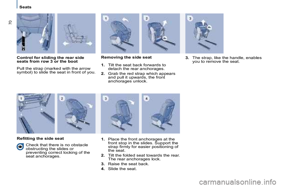 PEUGEOT 807 2008.5 Repair Manual �7�0
   Seats   
  
Control for sliding the rear side seats from row 3 or the boot
�P�u�l�l� �t�h�e� �s�t�r�a�p� �(�m�a�r�k�e�d� �w�i�t�h� �t�h�e� �a�r�r�o�w� �s�y�m�b�o�l�)� �t�o� �s�l�i�d�e� �t�h�e�