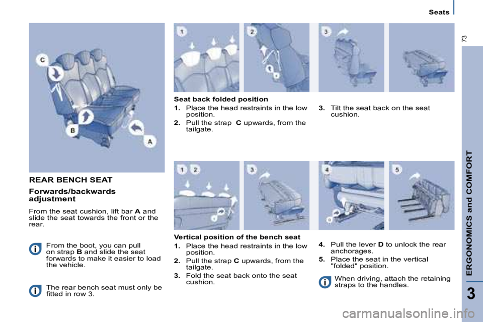 PEUGEOT 807 2008.5 Repair Manual ERGONOMICS and COMFORT
3
�7�3
Seats
REAR BENCH SEAT 
�F�r�o�m� �t�h�e� �b�o�o�t�,� �y�o�u� �c�a�n� �p�u�l�l� on strap  B� � �a�n�d� �s�l�i�d�e� �t�h�e� �s�e�a�t� �f�o�r�w�a�r�d�s� �t�o� �m�a�k�e� �i�t