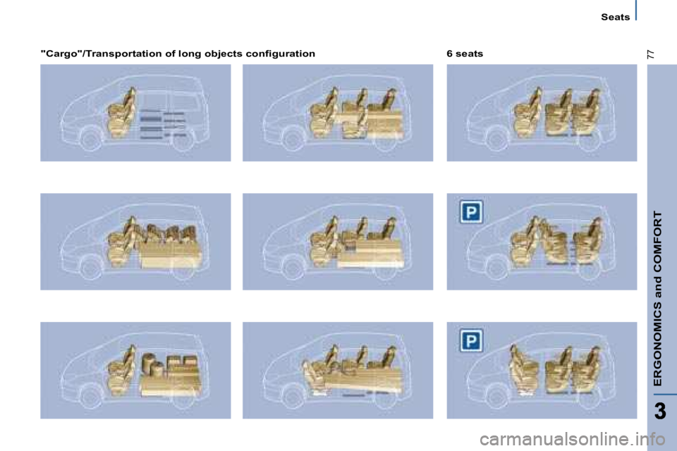 PEUGEOT 807 2008.5 Manual PDF ERGONOMICS and COMFORT
77
Seats
� � �"�C�a�r�g�o�"�/�T�r�a�n�s�p�o�r�t�a�t�i�o�n� �o�f� �l�o�n�g� �o�b�j�e�c�t�s� �c�o�n�ﬁ� �g�u�r�a�t�i�o�n� �   6 seats             